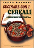 Cucinare con i cerali. Avena, orzo, grano, mais, miglio, farro, segale in cinquecento semplici, originali e gustose ricette (Grandi manuali Newton) Leisure, Home & Garden