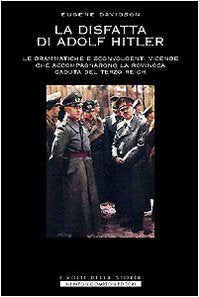 La disfatta di Adolf Hitler. Le drammatiche e sconvolgenti vicende che accompagnarono la rovinosa caduta del Terzo Reich. Politics & History