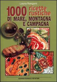 Mille ricette rustiche di mare, montagna e campagna (Grandi manuali Newton) Leisure, Home & Garden