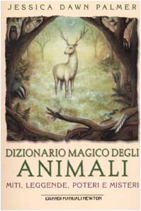 Dizionario magico degli animali. Miti, leggende, poteri e misteri (Grandi manuali Newton) Religion & Esotericism