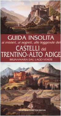 Guida insolita ai misteri, ai segreti, alle leggende e alle curiosità dei castelli del Trentino-Alto Adige (Guide insolite) Leisure, Home & Garden