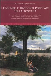 Leggende e racconti popolari della Toscana. Storie inedite, novelle e magie nella voce scanzonata e ironica del folklore di una terra di millenarie tradizioni Non-fiction books