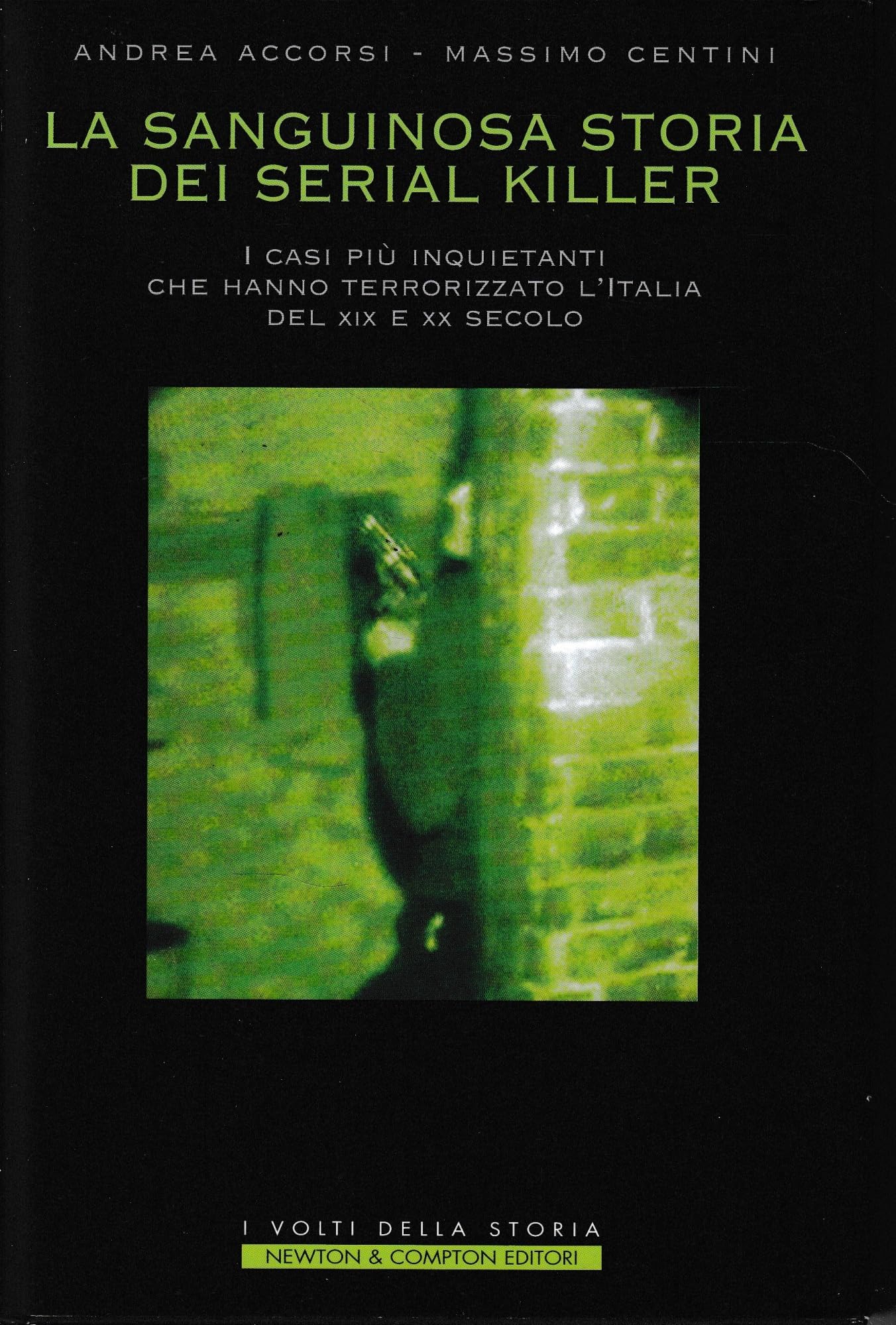 La sanguinosa storia dei serial killer. I casi più inquietanti che hanno terrorizzato l'Italia del XIX e XX secolo (I volti della storia) Social Sciences