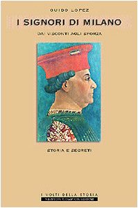 I Signori di Milano. Dai Visconti agli Sforza. Storia e segreti (I volti della storia) Politics & Society