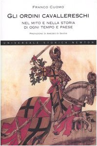 Gli ordini cavallereschi, nel mito e nella storia di ogni tempo e paese (Universale Storica Newton) Politics & History