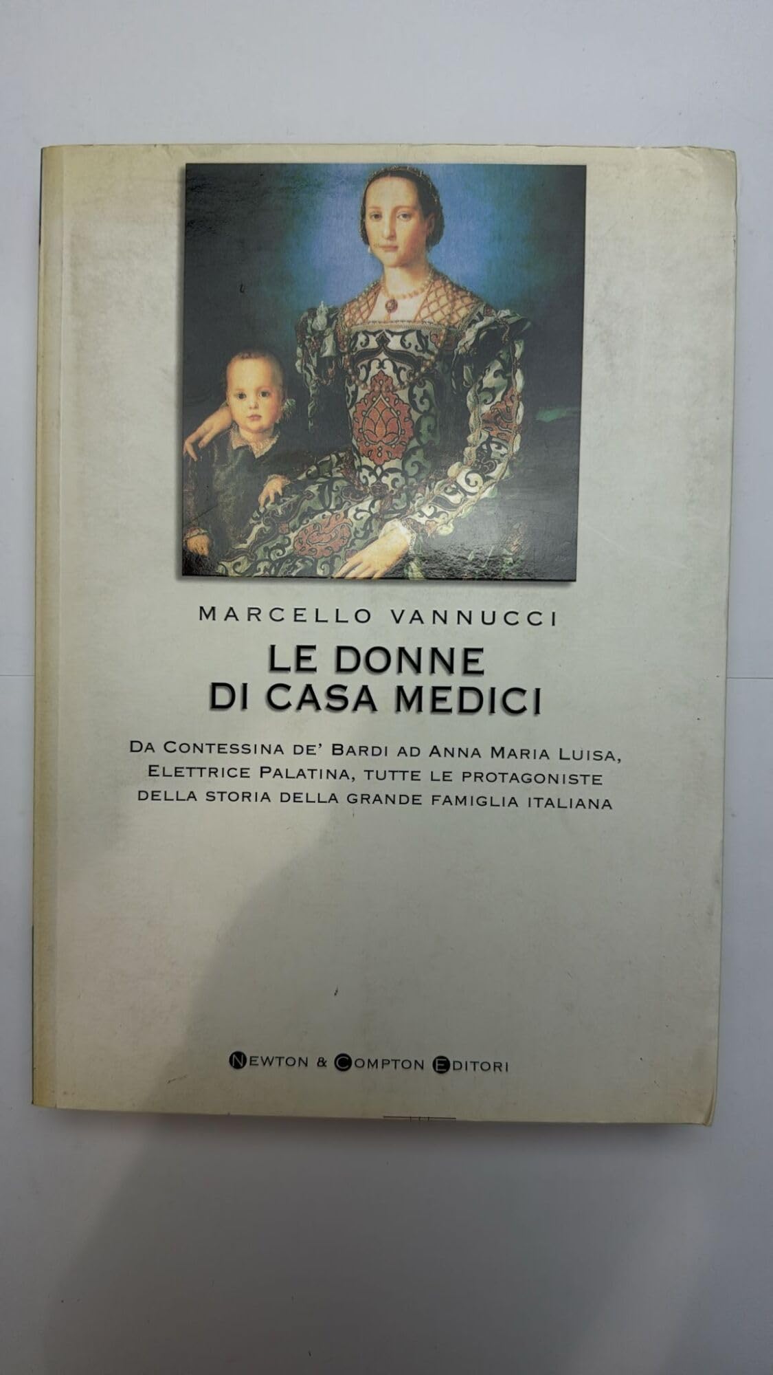 Le donne di casa Medici. Da Contessina de' Bardi ad Anna Maria Luisa, Elettrice Palatina, tutte le protagoniste della storia della grande fa German history