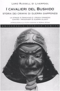 I cavalieri del Bushido. Storia dei crimini di guerra giapponesi. La strage di Nanchino e i crimini commessi contro i prigionieri di guerra alleati (Universale Storica Newton) Social Sciences