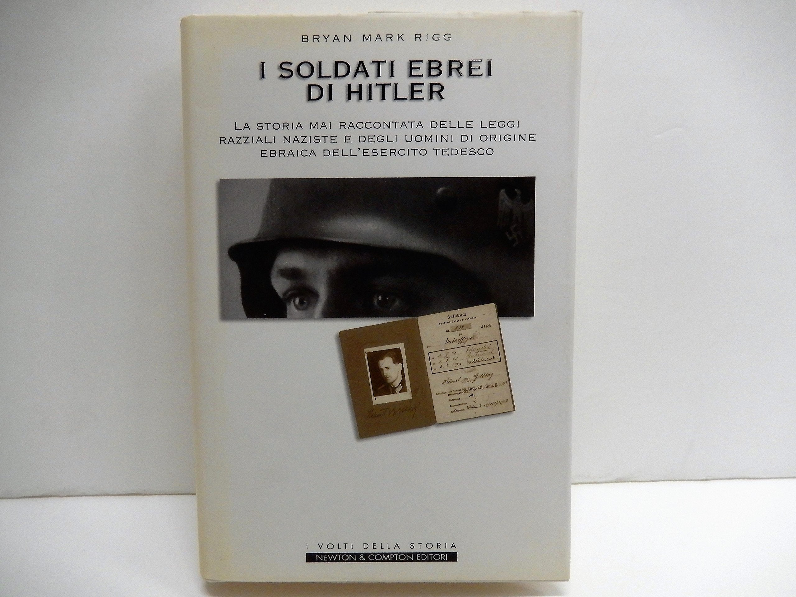 I soldati ebrei di Hitler. La storia mai raccontata delle leggi razziali naziste e degli uomini di origine ebraica dell'esercito tedesco book