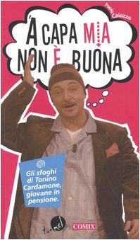 'A capa mia non è buona. Gli sfoghi di Tonino Cardamone, giovane in pensione book