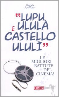 «Lupu ululà e castello ululì». Le migliori battute del cinema! book
