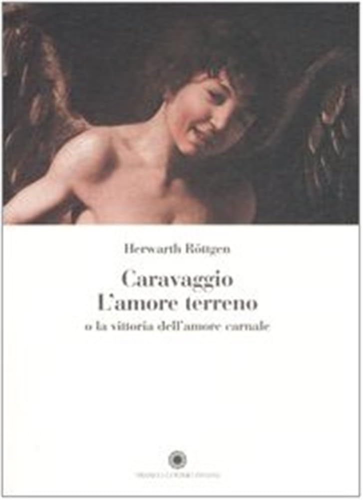 Caravaggio. L'amore terreno o la vittoria dell'amore carnale (Saggi) Film, Art & Culture