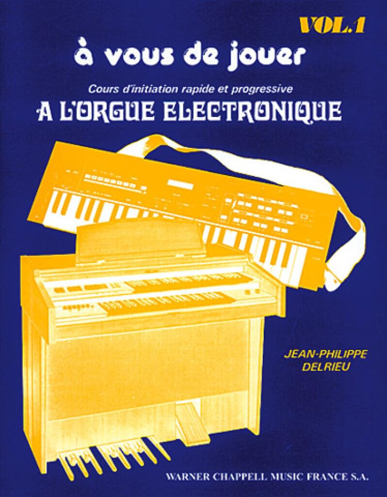 A Vous De Jouer a l'Orgue Electronique Vol. 1: Volume 1, Cours d'initiation rapide et progressive à l'orgue électronique Sheet Music