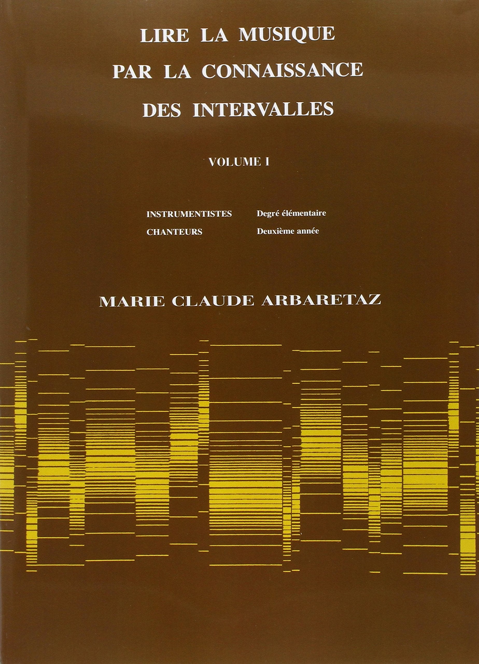 Lire La Musique Par La Connaissance Vol. 1: Des Intervalles. Instrumentistes : Degre eleMentaire/ Chanteurs : DeuxieMe AnneE: Volume 1 Sheet Music