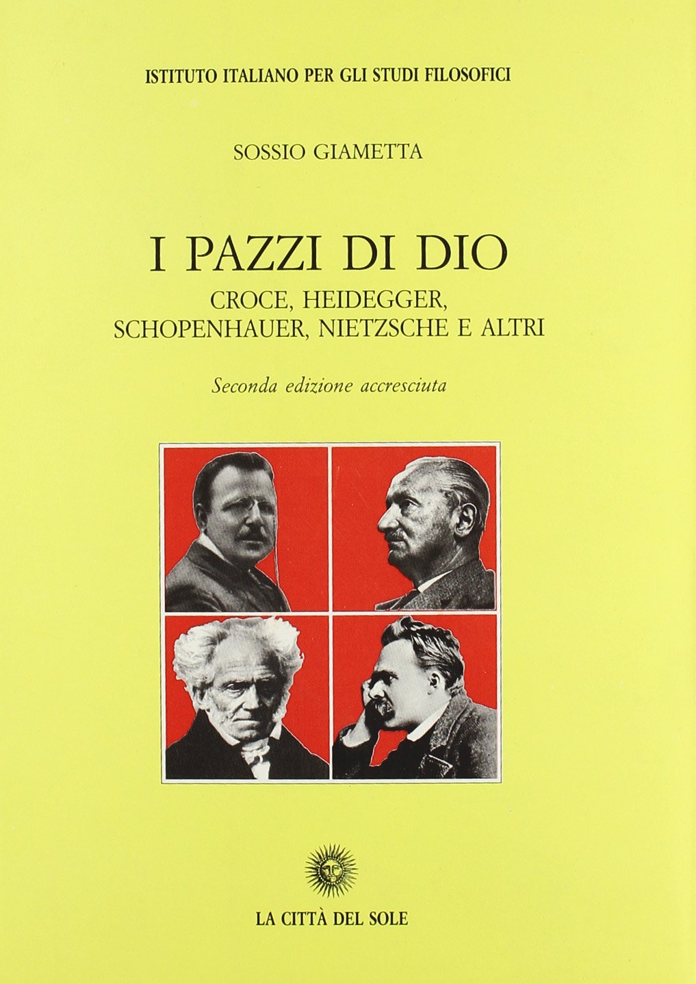 I pazzi di Dio. Croce, Heidegger, Schopenhauer, Nietzsche e altri book