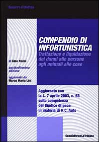 Compendio di infortunistica. Trattazione e liquidazione dei danni alle persone, agli animali, alle cose book