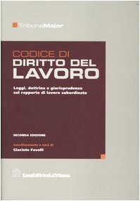 Codice di diritto del lavoro. Raccolta delle principali leggi sul rapporto di lavoro subordinato privato, commentate con dottrina e giurisprudenza book