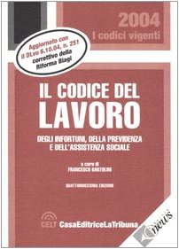 Codice del lavoro, degli infortuni, della previdenza e dell'assistenza sociale (I codici vigenti) Law