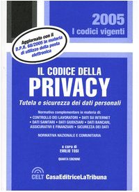 Il codice della privacy. Tutela e sicurezza dei dati personali. Normativa nazionale e comunitaria (I codici vigenti) Law