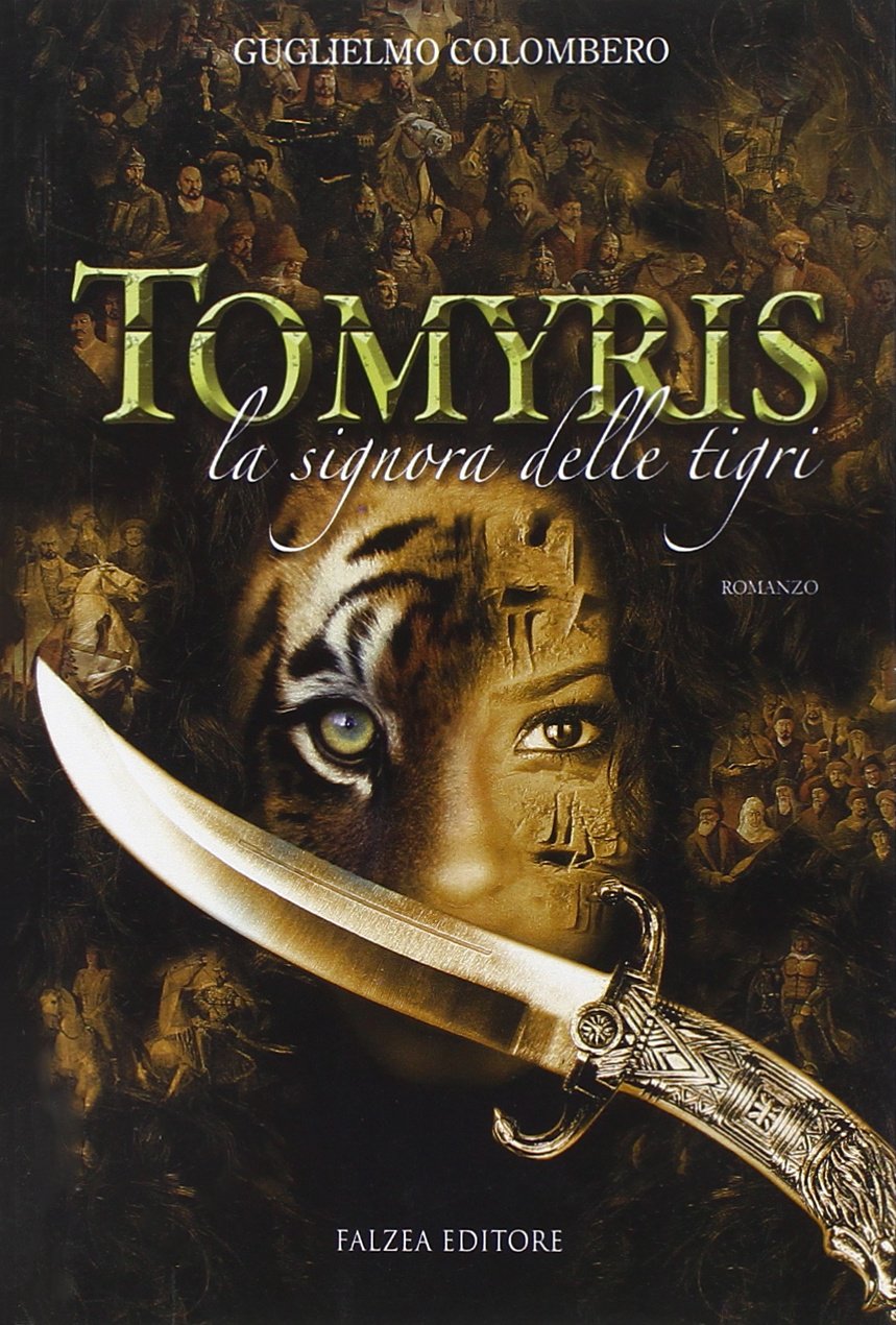 Tomyris. La signora delle tigri (Romanzi e racconti) Historical Fiction