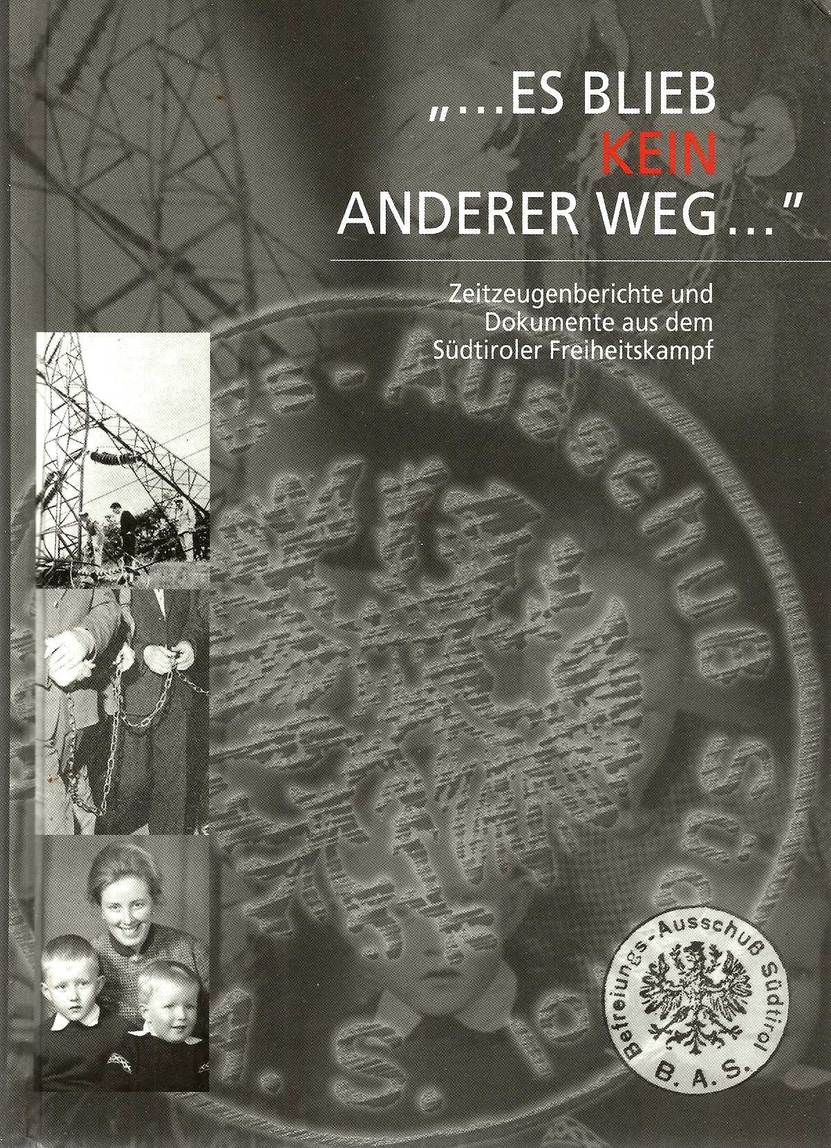Es blieb Kein anderer Weg... Zeitzeugenberichte und Dokumente aus dem Südtiroler Freiheitskampf Politics & History
