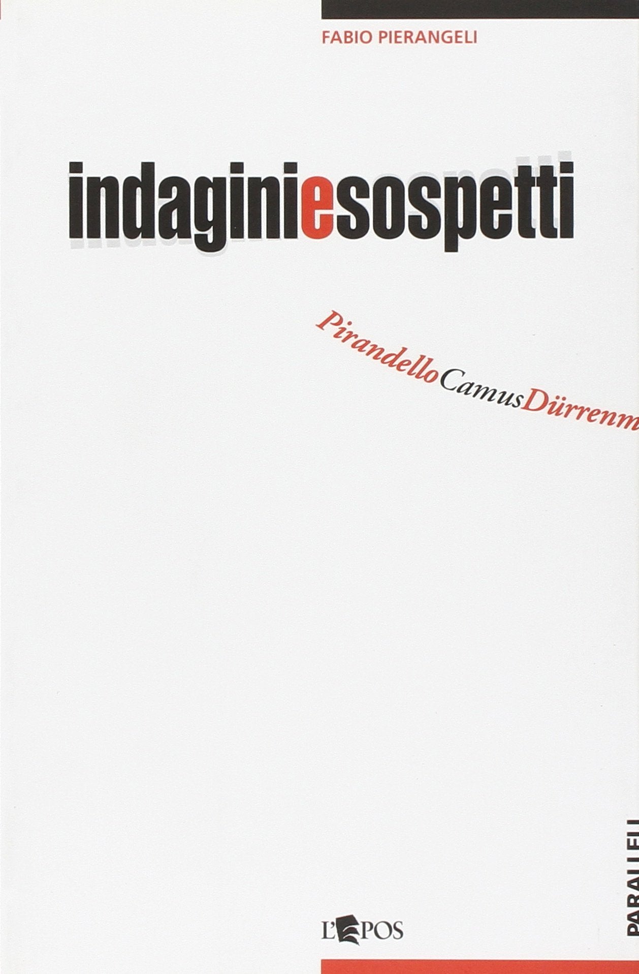 Indagini e sospetti. Pirandello, Camus, Dürrenmatt, Sciascia, Betti (Paralleli) Contemporary literature