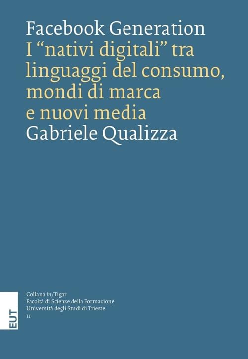 Facebook generation. I «nativi digitali» tra linguaggi del consumo, mondi di marca e nuovi media book