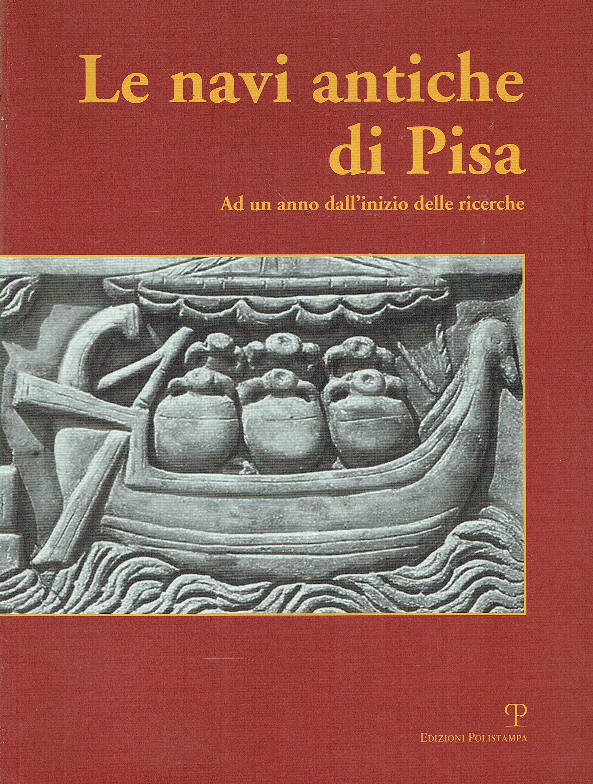 Le Navi Antiche Di Pisa: Ad Un Anno Dallinizio Delle Ricerche book