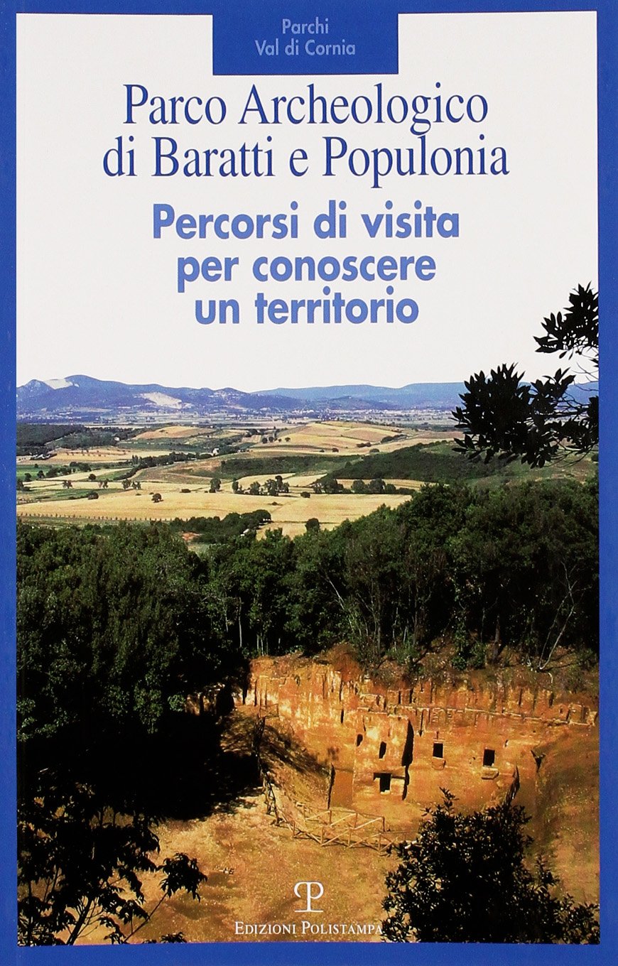 Parco archeologico di Baratti e Populonia. Percorsi di visita per conoscere un territorio Leisure, Home & Garden