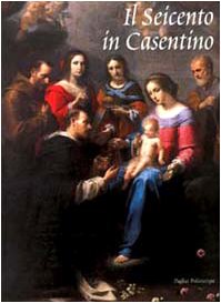 Il Seicento in Casentino. Dalla Controriforma al tardo barocco. Catalogo della mostra (Poppi, 2001) (Quaderni della Rilliana) Film, Art & Culture