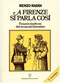 A Firenze si parla così. Frasario moderno del vernacolo fiorentino Social Sciences
