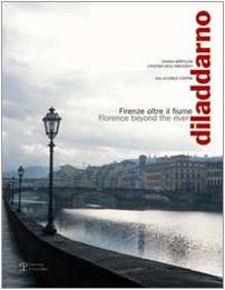 Diladdarno: Firenze Oltre Il Fiume Florence Beyond the River book