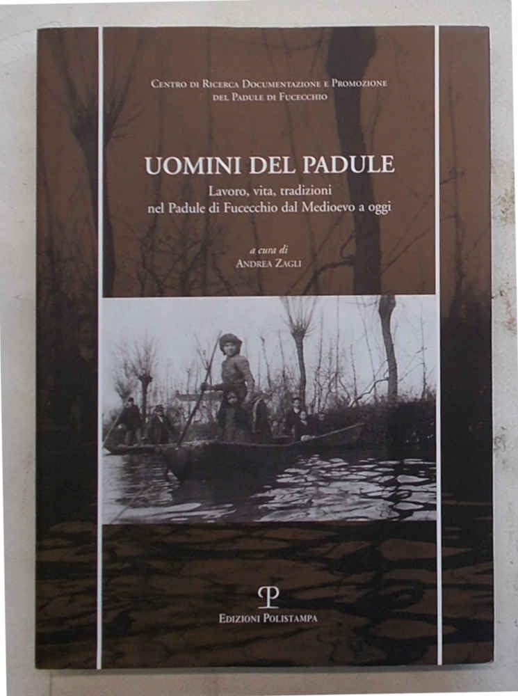 Uomini del Padule. Lavoro, vita, tradizioni nel Padule di Fucecchio dal Medioevo a oggi Leisure, Home & Garden