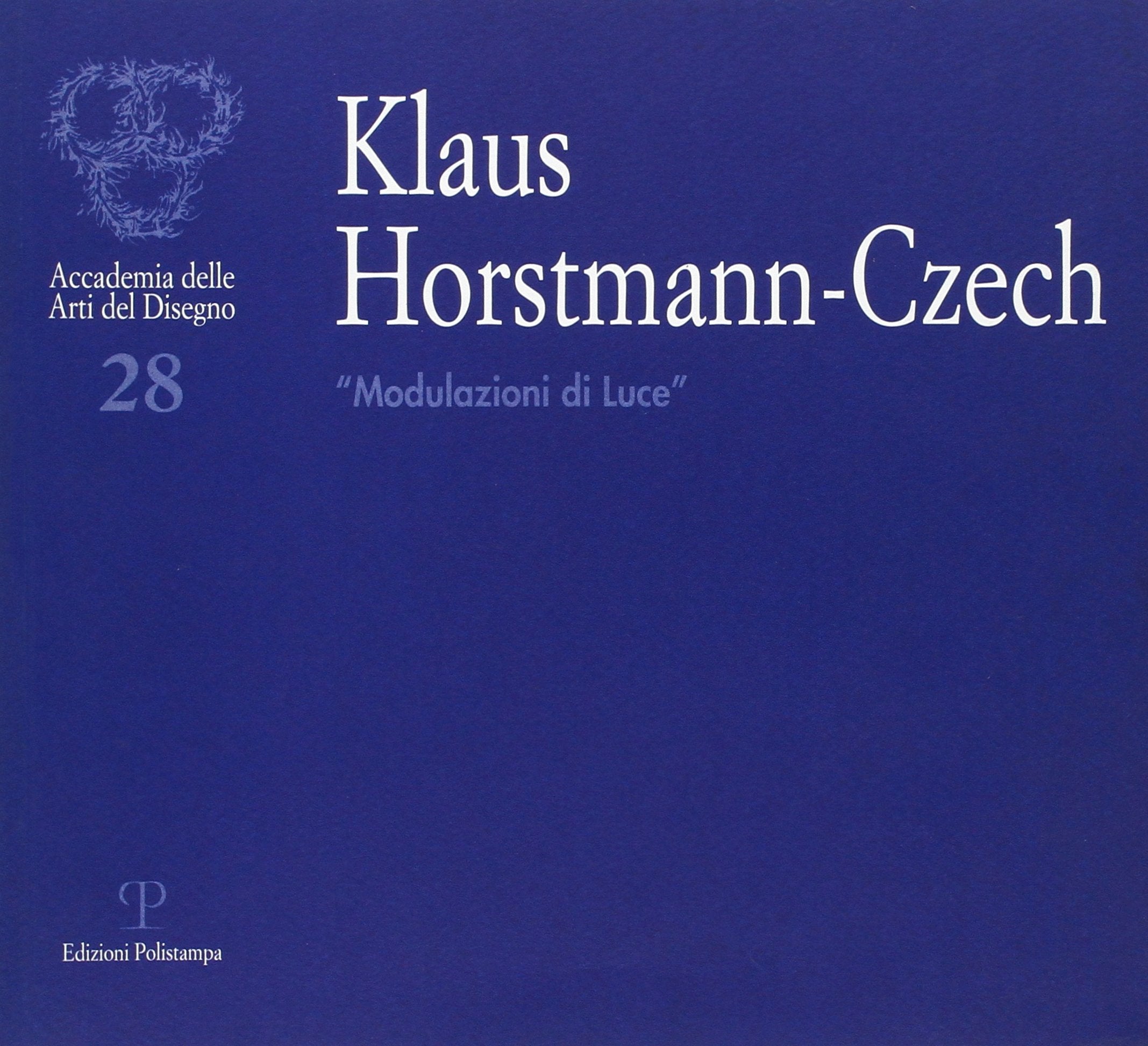 Klaus Horstmann-Czech. «Modulazioni di luce». Ediz. italiana, inglese e tedesca (Accademia delle arti del disegno) Film, Art & Culture