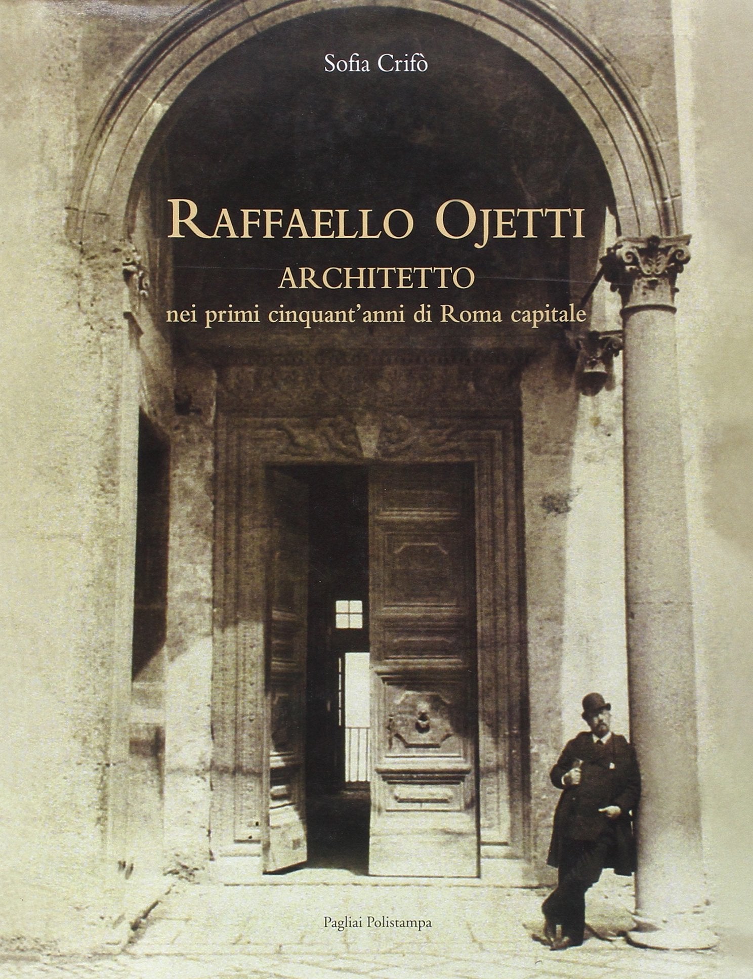 Raffaello Ojetti architetto nei primi cinquant'anni di Roma capitale book