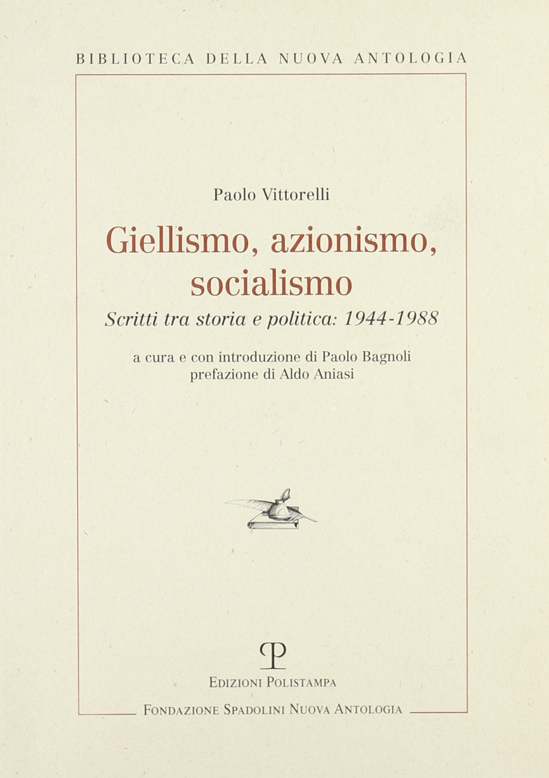 Giellismo, azionismo, socialismo. Scritti tra storia e politica: 1944-1988 (Biblioteca della nuova antologia) Social Sciences