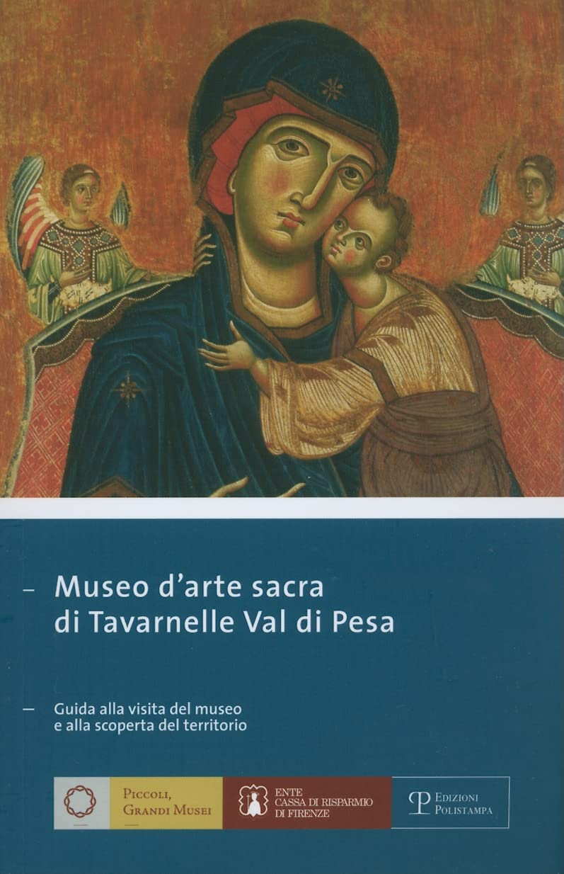 Museo D'Arte Sacra Di Tavarnelle Val Di Pesa: Guida Alla Visita del Museo E Alla Scoperta del Territorio (Piccoli, Grandi Musei, Band 1) Social Sciences