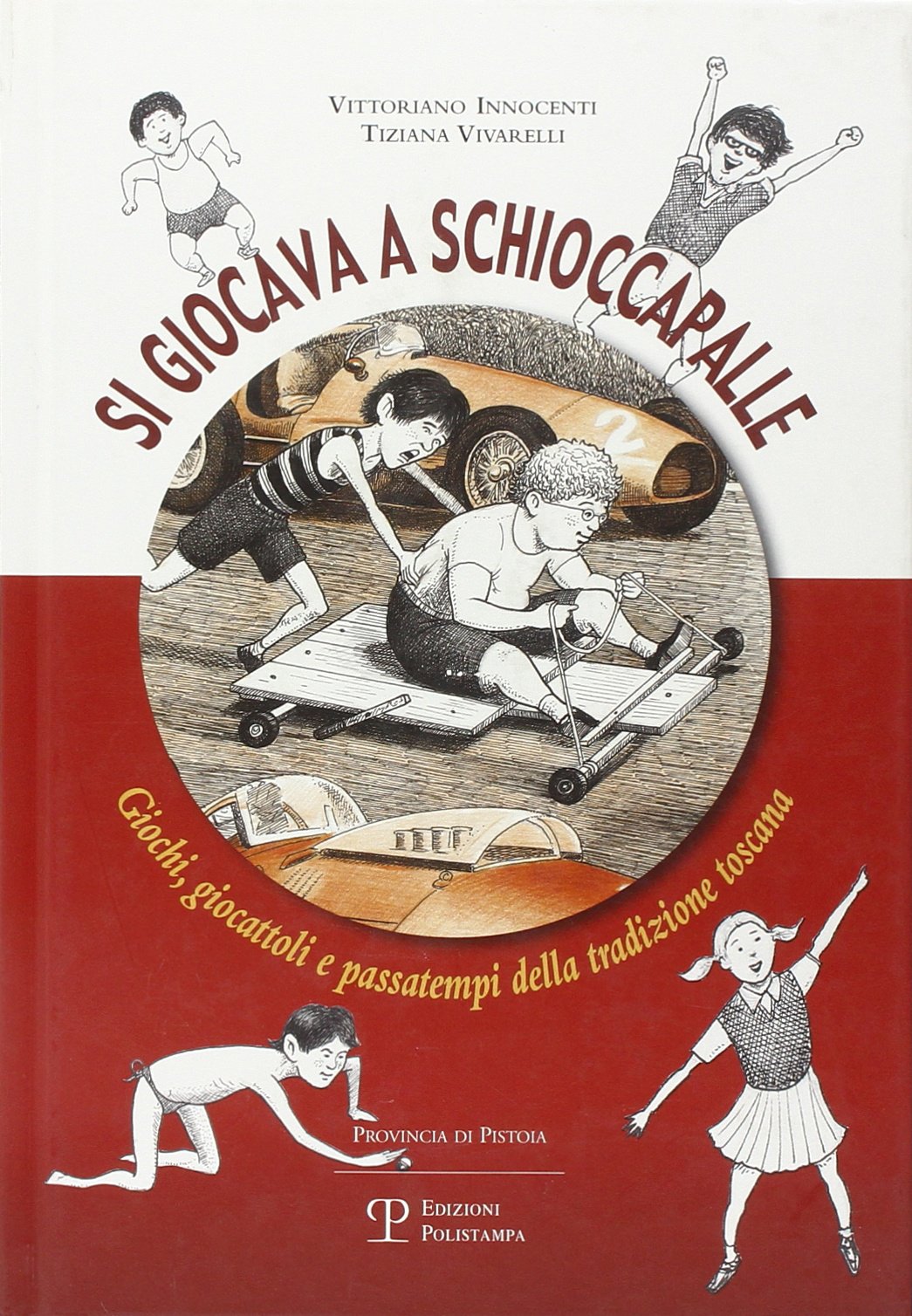 Si giocava a schioccapalle. Giochi, giocattoli e passatempi della tradizione toscana Leisure, Home & Garden