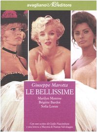 Le bellissime. Marilyn Monroe, Brigitte Bardot, Sophia Loren book