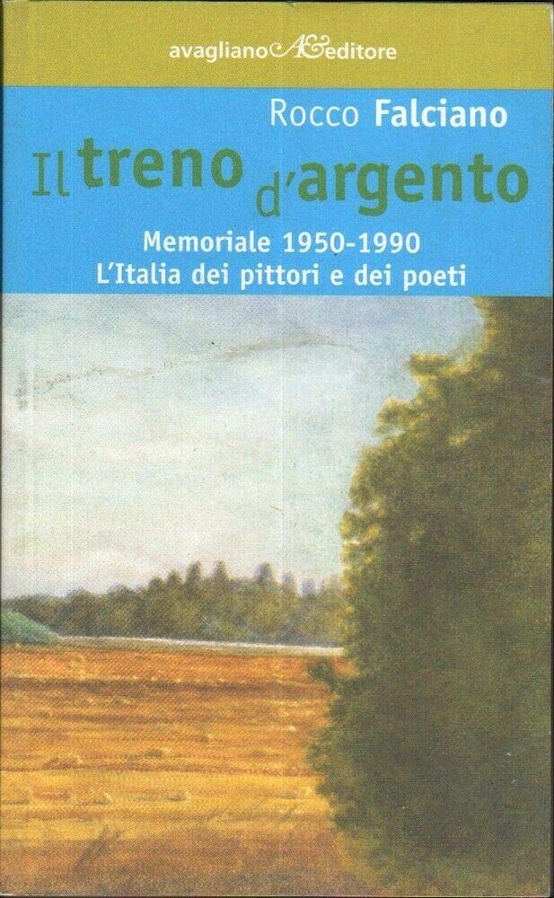 Il treno d'argento. Memoriale 1950-1990. L'Italia dei pittori e dei poeti book