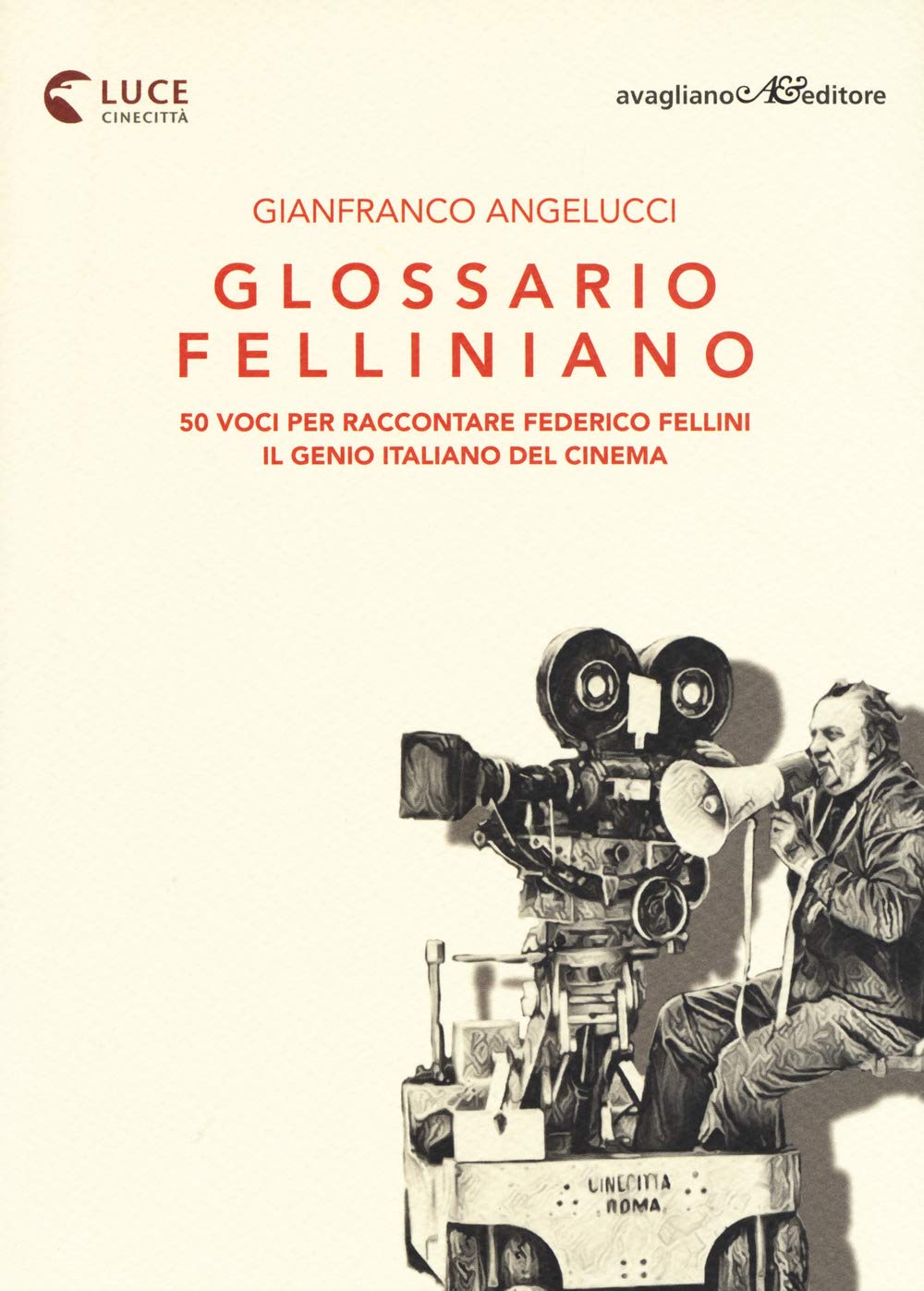 Glossario felliniano. 50 voci per raccontare Federico Fellini, il genio italiano del cinema book
