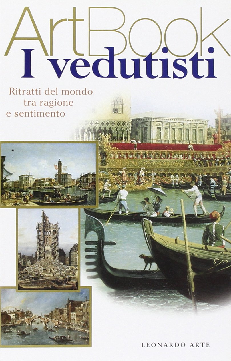 I vedutisti. Ritratti del mondo tra ragione e sentimento. Ediz. illustrata (Art book) Film, Art & Culture