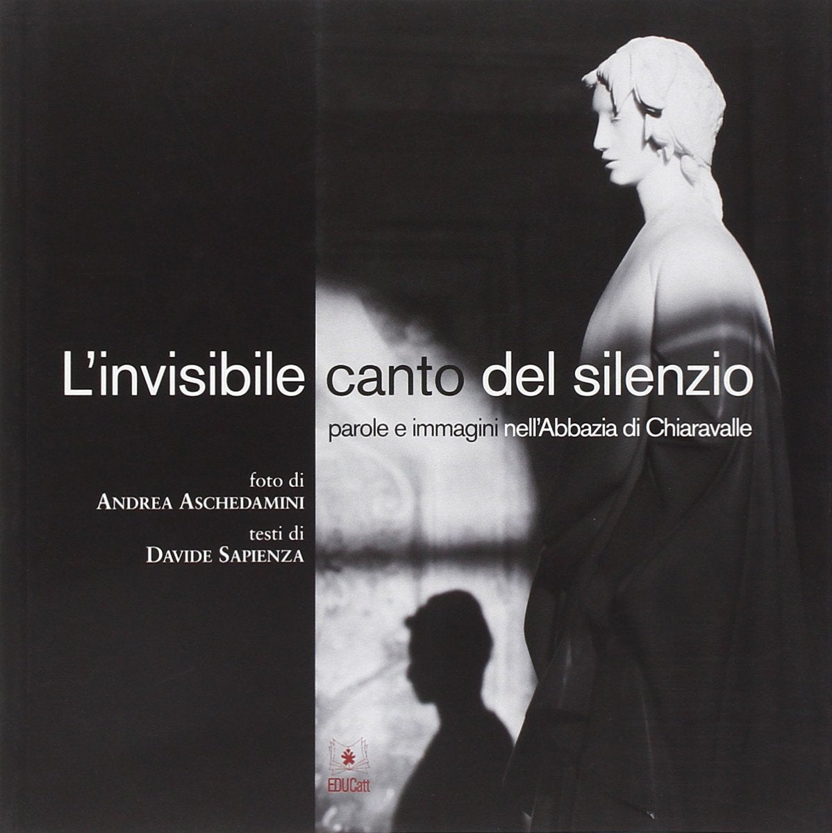 L'invisibile canto del silenzio. Parole e immagini nell'Abbazia di Chiaravalle. Ediz. illustrata Architecture