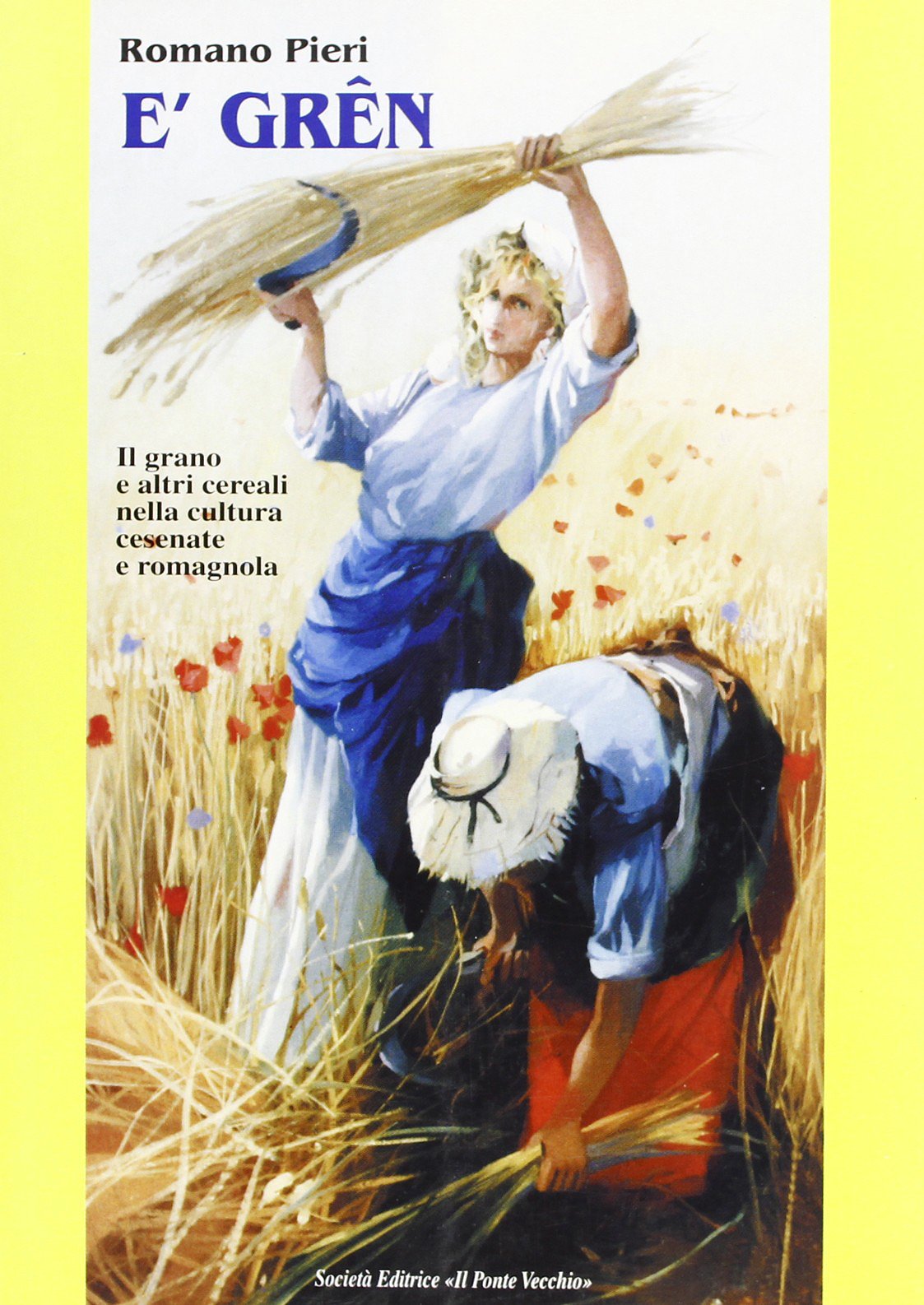 Grên. Il grano e altri cereali nella cultura romagnola e cesenate (E') book
