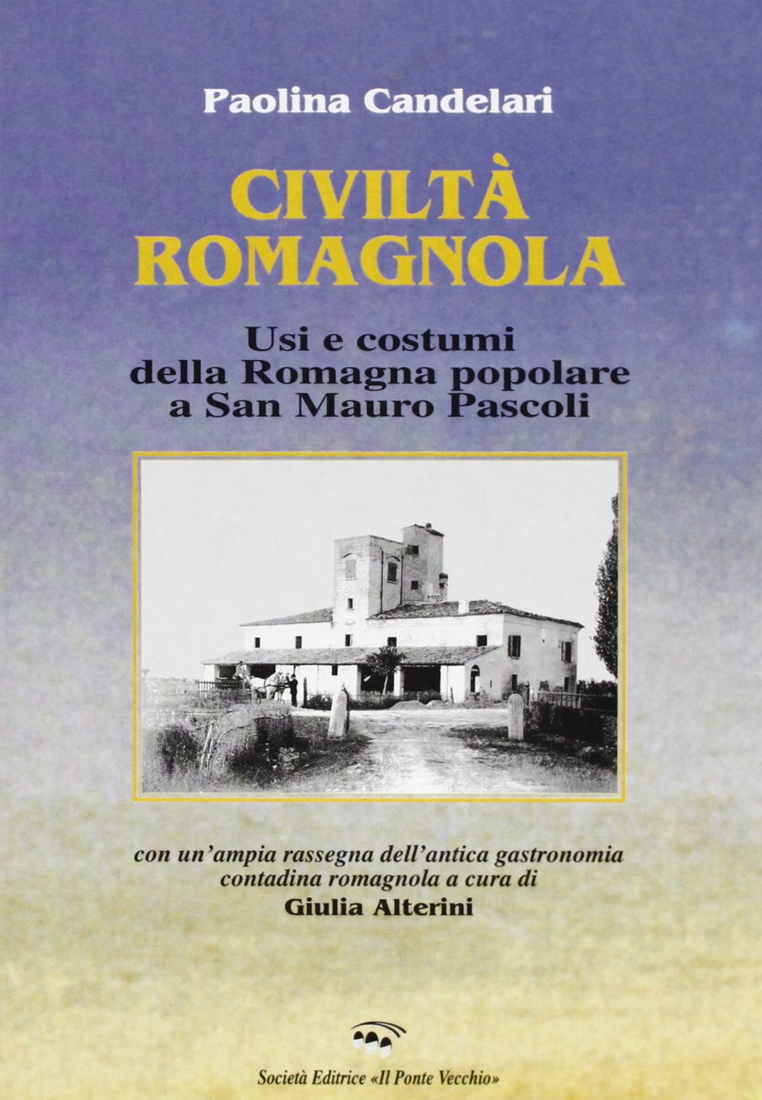 Civiltà romagnola. Usi e costumi della Romagna popolare a San Mauro Pascoli (Vicus. Testi e documenti di storia locale) Leisure, Home & Garden