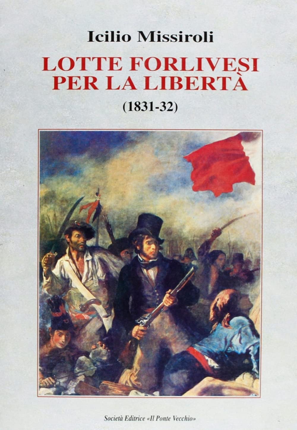 Lotte forlivesi per la libertà (1831-1832) (Storie) Politics & History
