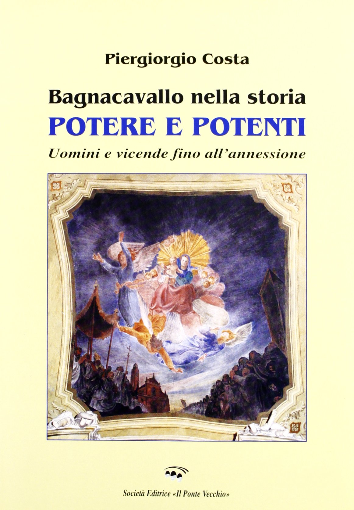Bagnacavallo nella storia. Potere e potenti. Uomini e vicende fino all'annessione (Vicus. Testi e documenti di storia locale) Leisure, Home & Garden