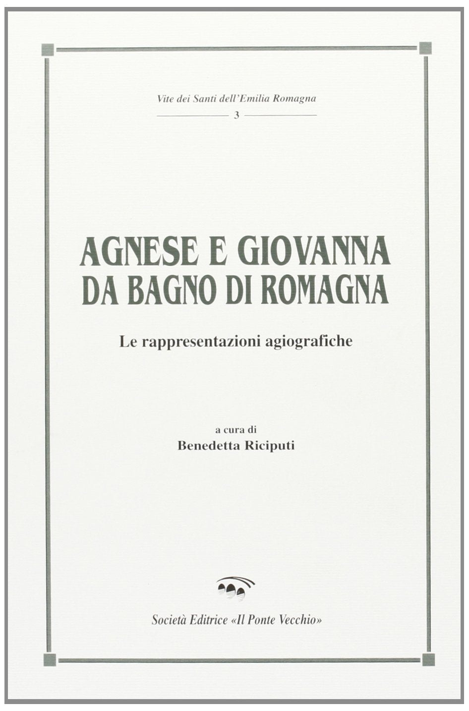 Agnese e Giovanna da Bagno di Romagna. Le rappresentazioni agiografiche (Vite dei santi dell'Emilia Romagna) Religion & Esotericism