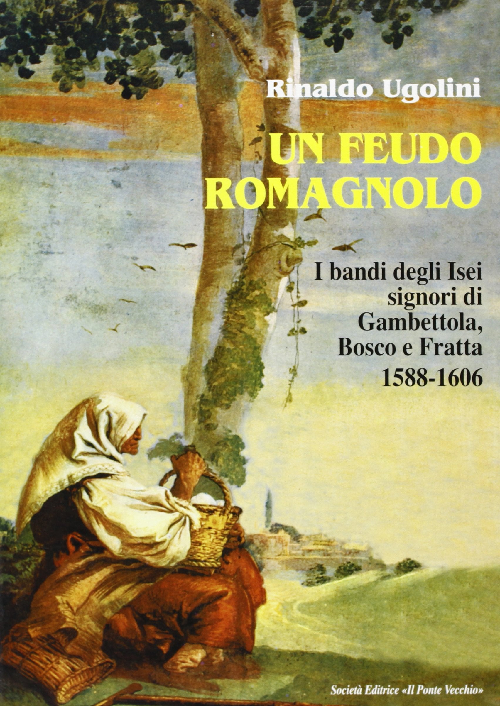 Un feudo romagnolo. I bandi degli Isei signori di Gambettola, Bosco e Fratta 1588-1606 (Storie) Politics & History