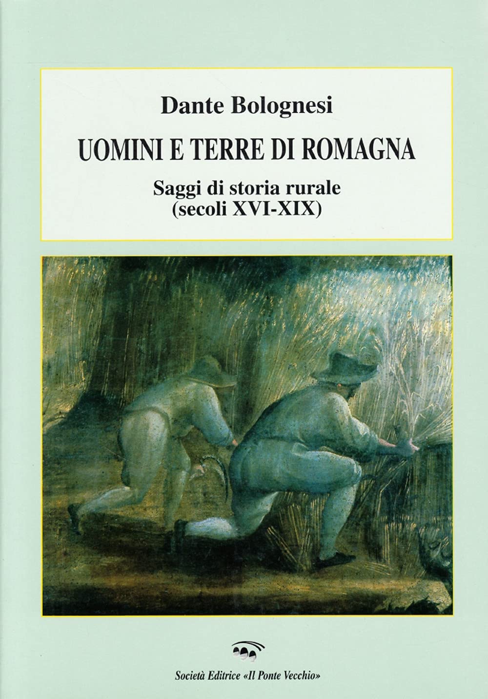 Uomini e terre di Romagna. Saggi di storia rurale (secoli XVI-XIX) (Storia della Romagna) Politics & History