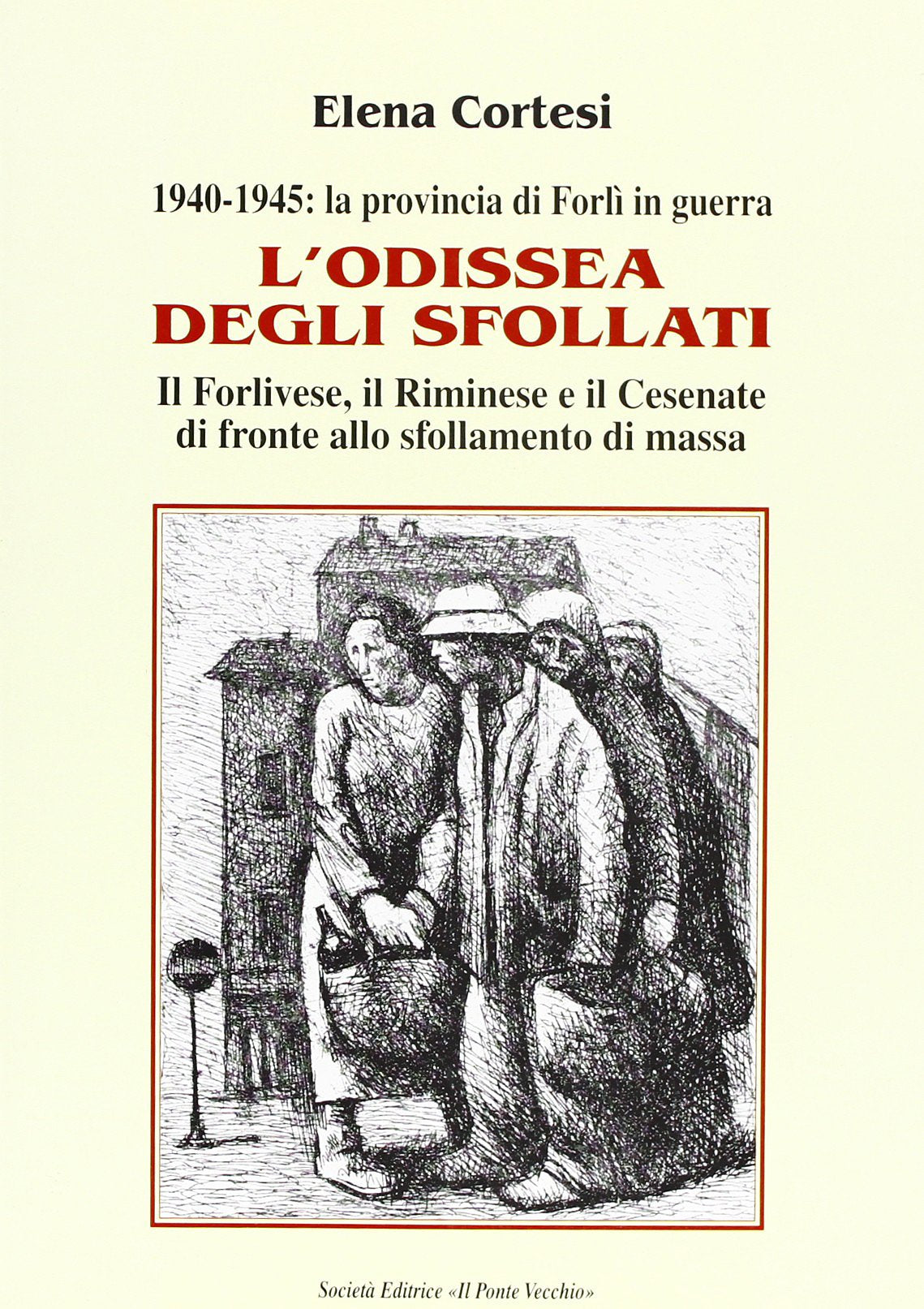 L'Odissea degli sfollati. Il forlivese, il riminese e il cesenate di fronte allo sfollamento di massa. 1940-1945 la provincia di Forlì in guerra (Storie) Politics & History